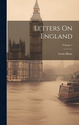 Louis Blanc - Letters On England; Volume 1, Inbunden