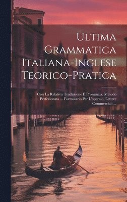 Ultima Grammatica Italiana-Inglese Teorico-Pratica 1