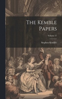 The Kemble Papers; Volume 17 1