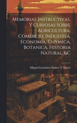 bokomslag Memorias Instructivas, Y Curiosas Sobre Agricultura, Comercio, Industria, Economa, Chymica, Botanica, Historia Natural, &c