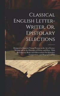 bokomslag Classical English Letter-Writer, Or, Epistolary Selections