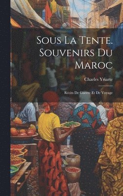 Sous La Tente. Souvenirs Du Maroc 1