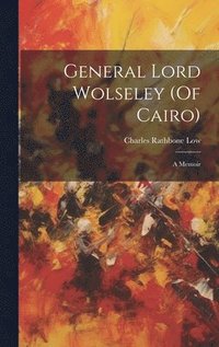 bokomslag General Lord Wolseley (Of Cairo)