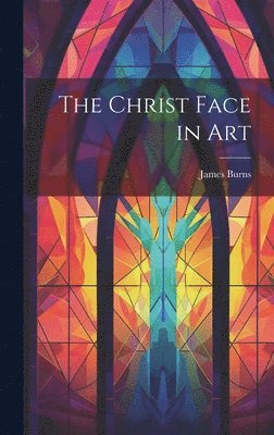 James Burns - Christ Face in Art, Inbunden