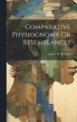 bokomslag Comparative Physiognomy Or Resemblances