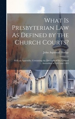 What Is Presbyterian Law As Defined by the Church Courts? 1