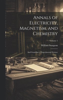 Annals of Electricity, Magnetism, and Chemistry
