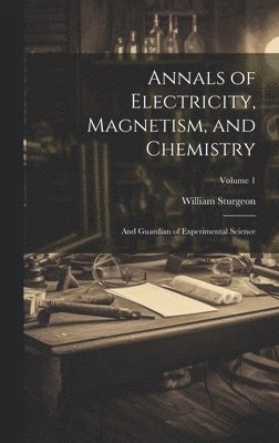 Annals of Electricity, Magnetism, and Chemistry 1