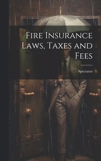 bokomslag Fire Insurance Laws, Taxes and Fees