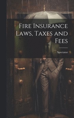 Fire Insurance Laws, Taxes and Fees 1