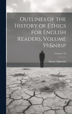 Henry Sidgwick - Outlines of the History of Ethics for English Readers, Volume 59; Volume 718, Inbunden