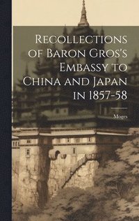 bokomslag Recollections of Baron Gros's Embassy to China and Japan in 1857-58