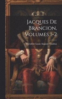 bokomslag Jacques De Brancion, Volumes 1-2