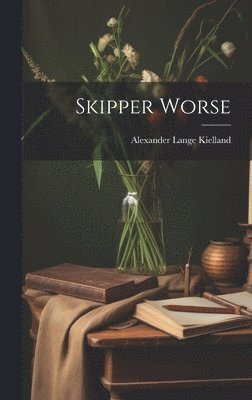 Alexander Lange Kielland - Skipper Worse, Inbunden