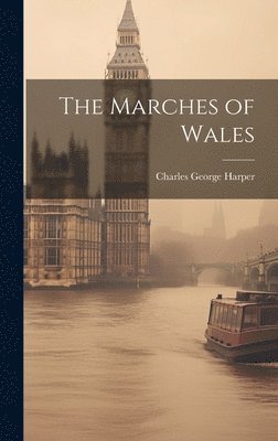 Charles George Harper - Marches of Wales, Inbunden