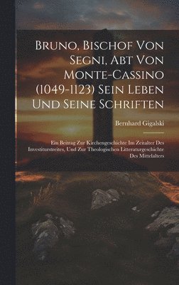 bokomslag Bruno, Bischof Von Segni, Abt Von Monte-Cassino (1049-1123) Sein Leben Und Seine Schriften