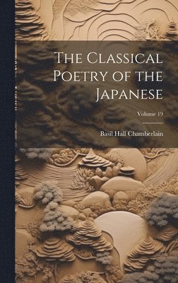 Basil Hall Chamberlain - Classical Poetry of the Japanese; Volume 19, Inbunden