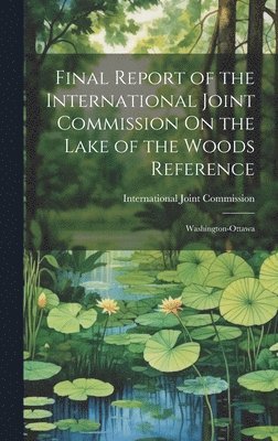 bokomslag Final Report of the International Joint Commission On the Lake of the Woods Reference