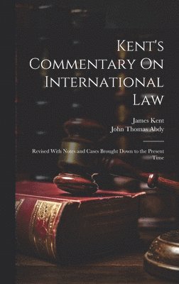 John Thomas Abdy, James Kent - Kent's Commentary On International Law, Inbunden