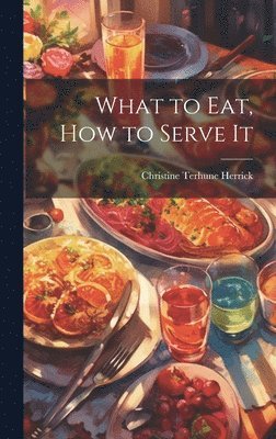 What to Eat, How to Serve It 1