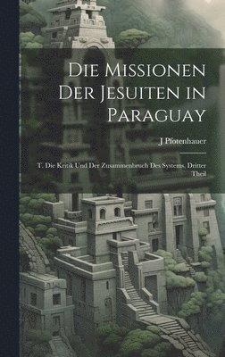 Die Missionen Der Jesuiten in Paraguay 1