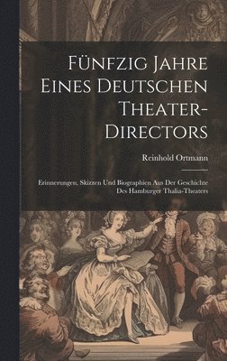 Fnfzig Jahre Eines Deutschen Theater-Directors 1