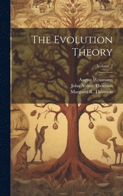 John Arthur Thomson, August Weismann, Margaret R Thomson, Margaret R. Thomson - Evolution Theory; Volume 2, Inbunden