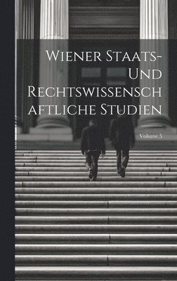 Wiener Staats- Und Rechtswissenschaftliche Studien; Volume 5 1