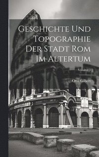 bokomslag Geschichte Und Topographie Der Stadt Rom Im Altertum; Volume 3