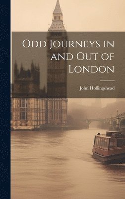 Odd Journeys in and Out of London 1