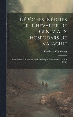 Dpches Indites Du Chevalier De Gentz Aux Hospodars De Valachie 1