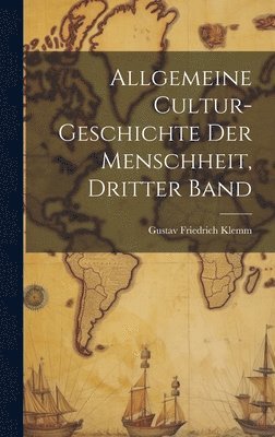 bokomslag Allgemeine Cultur-Geschichte Der Menschheit, Dritter Band