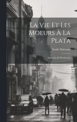 bokomslag La Vie Et Les Moeurs  La Plata