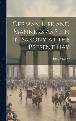 bokomslag German Life and Manners As Seen in Saxony at the Present Day