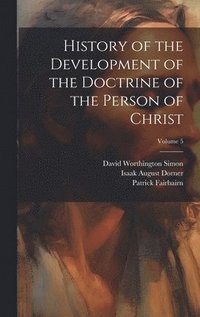 bokomslag History of the Development of the Doctrine of the Person of Christ; Volume 5