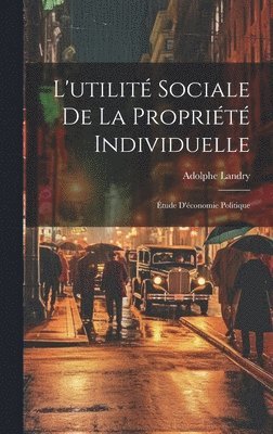 bokomslag L'utilit Sociale De La Proprit Individuelle