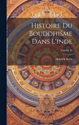 bokomslag Histoire Du Bouddhisme Dans L'inde; Volume 10