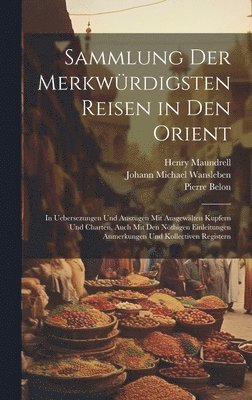 Henry Maundrell, Pierre Belon, Johann Michael Wansleben - Sammlung Der Merkwürdigsten Reisen in Den Orient, Inbunden