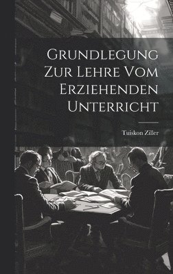 bokomslag Grundlegung Zur Lehre Vom Erziehenden Unterricht