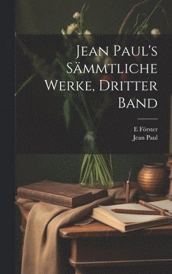 Jean Paul, E Förster - Jean Paul's sämmtliche Werke, Dritter Band, Inbunden