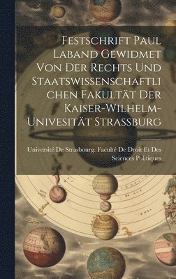 Festschrift Paul Laband Gewidmet Von Der Rechts Und Staatswissenschaftlichen Fakultt Der Kaiser-Wilhelm-Univesitt Strassburg 1