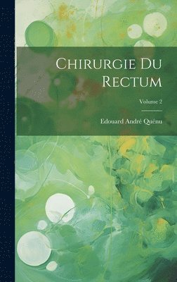 Chirurgie Du Rectum; Volume 2 1