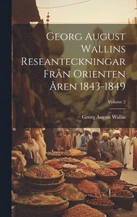 bokomslag Georg August Wallins Reseanteckningar Frn Orienten ren 1843-1849; Volume 2