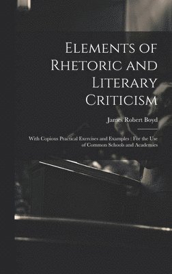 James Robert Boyd - Elements of Rhetoric and Literary Criticism, Inbunden