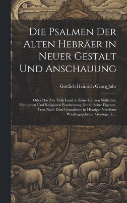 Gottlieb Heinrich Georg Jahr - Psalmen Der Alten Hebräer in Neuer Gestalt Und Anschauung, Inbunden