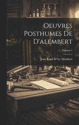Jean Rond D' Le Alembert - Oeuvres Posthumes De D'alembert; Volume 1, Inbunden