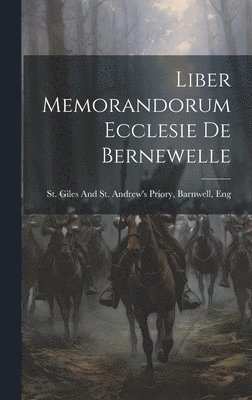 Liber Memorandorum Ecclesie De Bernewelle 1