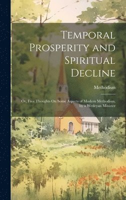Methodism - Temporal Prosperity and Spiritual Decline, Inbunden