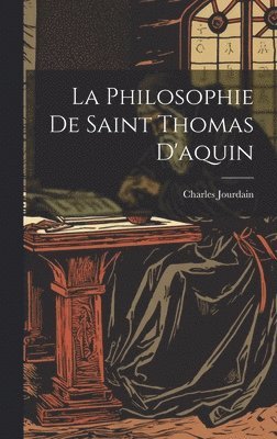 bokomslag La Philosophie De Saint Thomas D'aquin