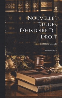 Rodolphe Dareste - Nouvelles Études D'histoire Du Droit, Inbunden